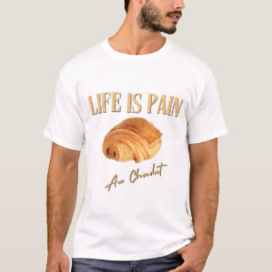Das Leben ist Schmerz vor Schokolade T-Shirt