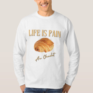 Das Leben ist Schmerz vor Schokolade T-Shirt