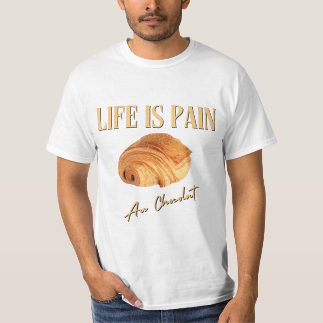 Das Leben ist Schmerz vor Schokolade T-Shirt (Vorderseite)