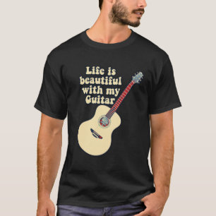 Das Leben ist schön mit meiner Gitarre. Positive W T-Shirt