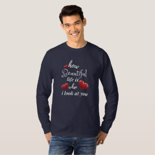Das Leben ist schön, wenn ich dich ansehe T-Shirt