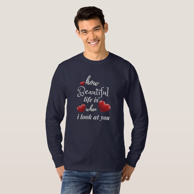 Das Leben ist schön, wenn ich dich ansehe T-Shirt (Vorne ganz)