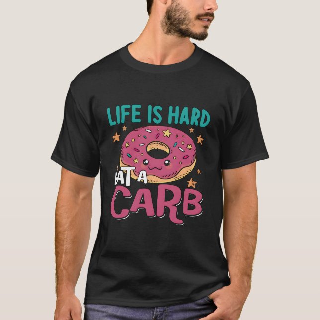 Das Leben ist schwer zu essen ein Karb Bleibe gesu T-Shirt (Vorderseite)