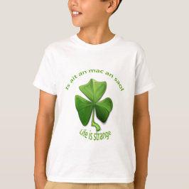 Das Leben ist seltsam.Alte irische Redewendungen T-Shirt