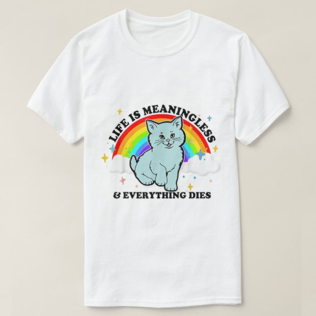 Das Leben ist sinnlos alles stirbt Niedlich Nihili T-Shirt (Design vorne)