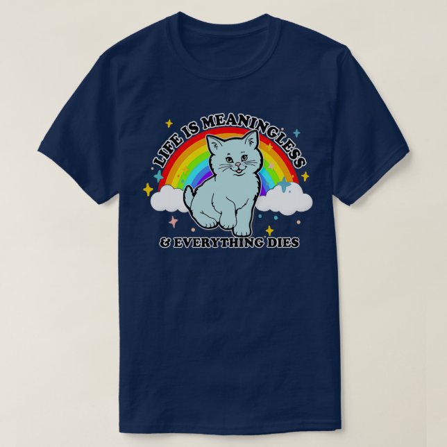 Das Leben ist sinnlos amp Alles stirbt Niedlich Ni T-Shirt (Design vorne)