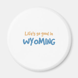 Das Leben ist so gut in Wyoming Magnet