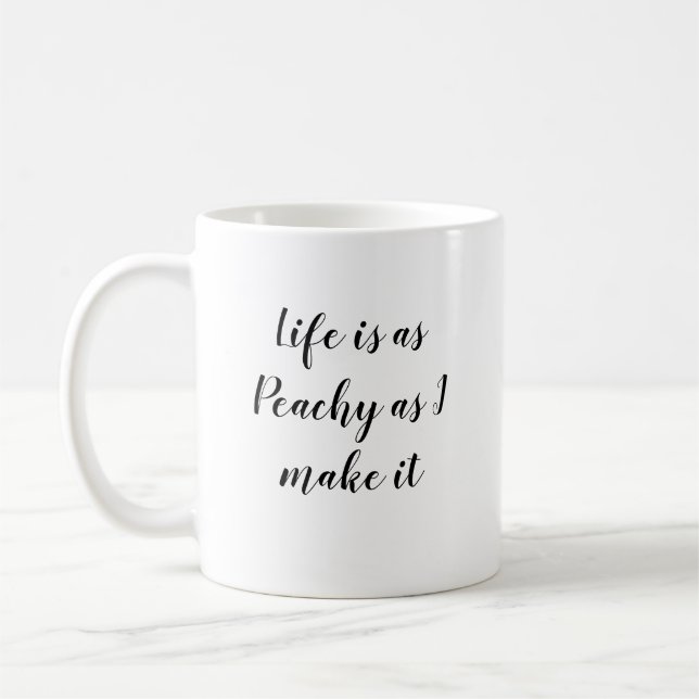 Das Leben ist so Peachy, wie ich es mache Art Kaffeetasse (Links)