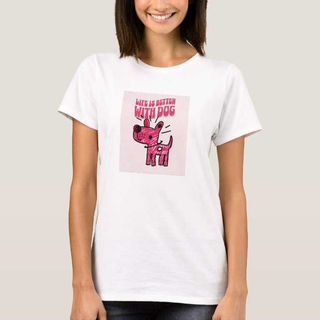 Das Leben ist so viel besser mit einem Hund! T-Shirt (Vorderseite)