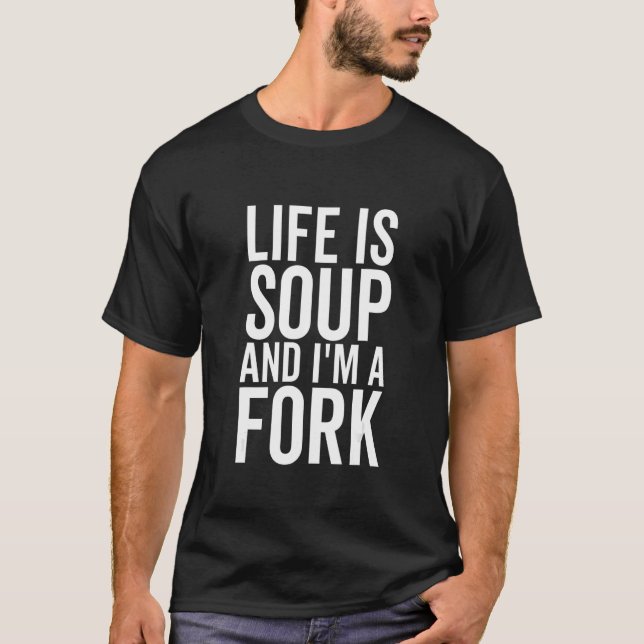 Das Leben ist Suppe und ich bin ein Gabel Sprichwo T-Shirt (Vorderseite)