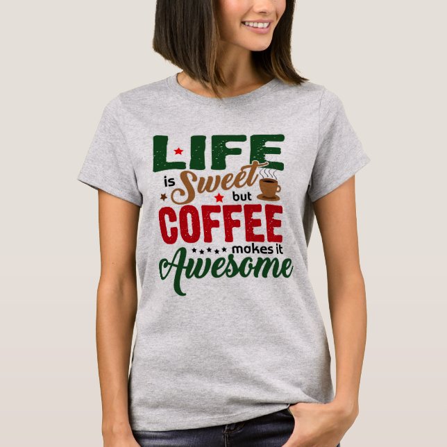 Das Leben ist süß (Kaffee-Spaß) T-Shirt (Vorderseite)