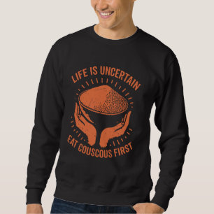 Das Leben ist unsicher essen Couscous First Cousco Sweatshirt