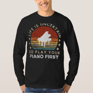 Das Leben ist unsicher, spiele zuerst Klavier Lust T-Shirt