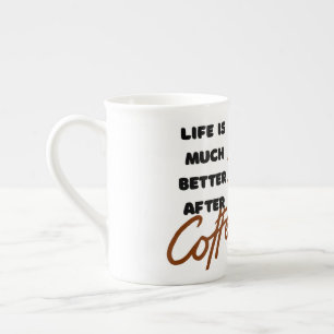 'Das Leben ist viel besser nach dem Kaffee' Bone C Prozellantasse