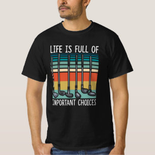 Das Leben ist voller wichtiger Auswahlmöglichkeit T-Shirt