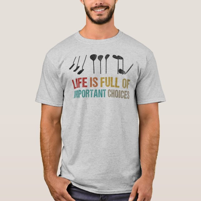 Das Leben ist voller wichtiger Entscheidungen - Go T-Shirt (Vorderseite)