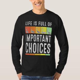 Das Leben ist voller wichtiger Entscheidungen Golf T-Shirt