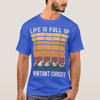 Das Leben ist voller wichtiger Entscheidungen Lust T-Shirt
