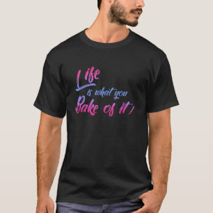 Das Leben ist, was du von ihm backst Baker Biscuit T-Shirt