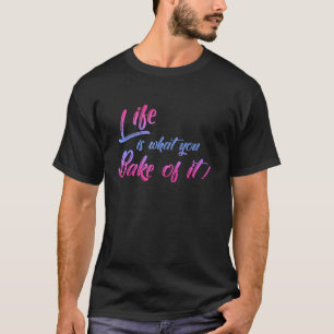 Das Leben ist, was du von ihm backst Baker Biscuit T-Shirt