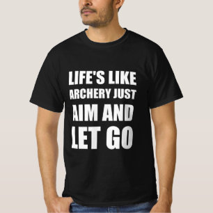 Das Leben ist wie Bogenschießen, nur zielen und la T-Shirt