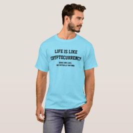 Das Leben ist wie Cryptocurrency T-Shirt