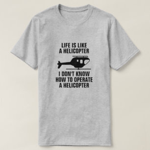 DAS LEBEN IST WIE EIN HELICOPTER T-Shirt