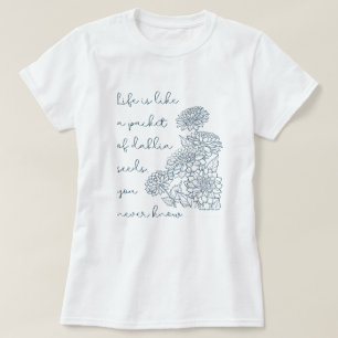 Das Leben ist wie eine Packung Dahliasamen... T-Sh T-Shirt