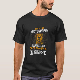 Das Leben ist wie Fotografie, die immer auf die He T-Shirt
