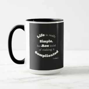 Das Leben ist wirklich einfach, aber Männer... Kon Tasse