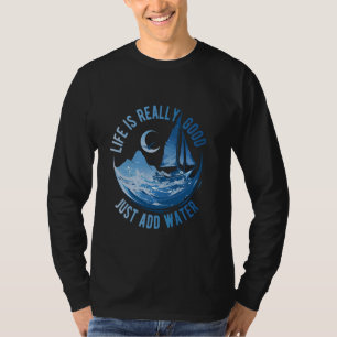 Das Leben ist wirklich gut, einfach Wasser hinzufü T-Shirt