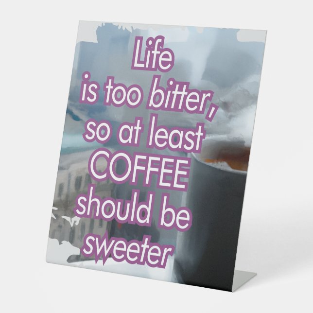 Das Leben ist zu bitter, Kaffee sollte süßer sein Sockelschild (Vorderseite)