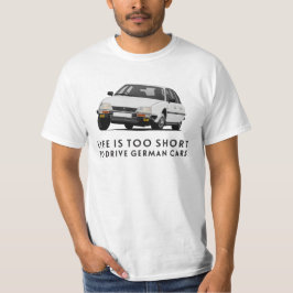 Das Leben ist zu kurz ... Deutsche Autos - CX GTi T-Shirt
