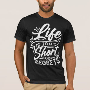 Das Leben ist zu kurz für Bedauern T-Shirt
