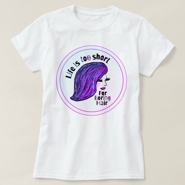 Das Leben ist zu Kurz für langweilige Frisur T-Shirt (Design vorne)