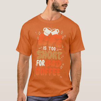 Das Leben ist zu kurz für schlechten Kaffee von To T-Shirt