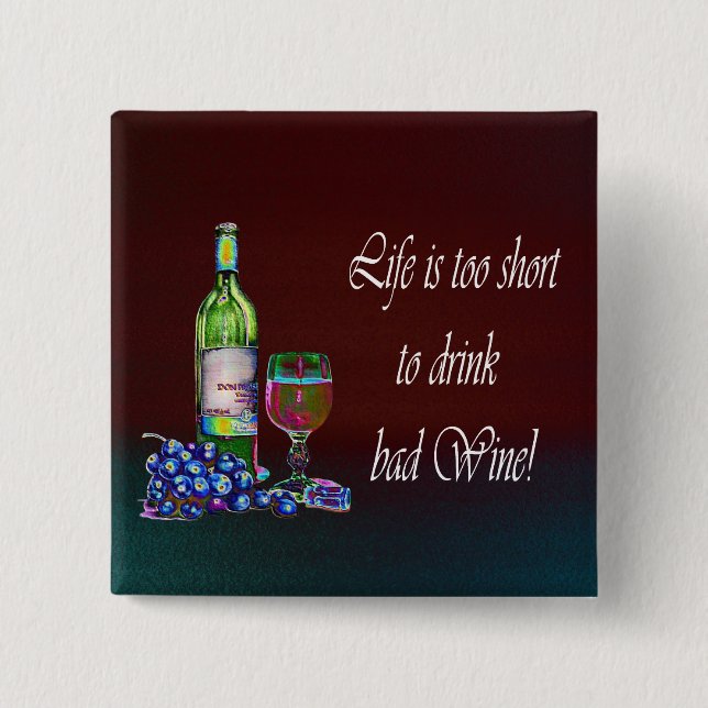 Das Leben ist zu kurz, schlechten Wein zu trinken! Button (Vorderseite)