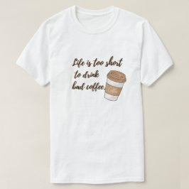 Das Leben ist zu Kurz, um den schlechten T - Shirt