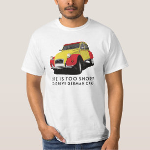 Das Leben ist zu kurz, um deutsche Autos zu fahren T-Shirt