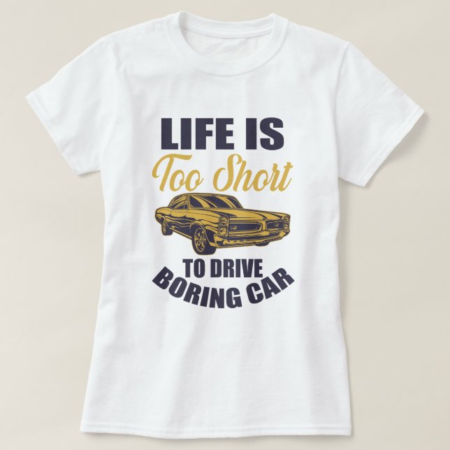 Das Leben ist zu kurz, um ein langweiliges Auto zu T-Shirt (Design vorne)