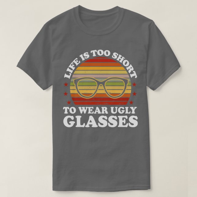 Das Leben ist zu Kurz, um einen hässlichen Brillen T-Shirt (Design vorne)