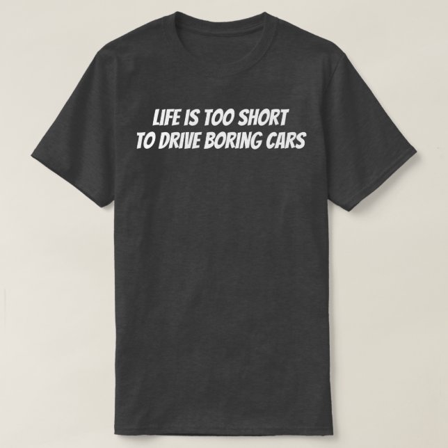 Das Leben ist zu Kurz, um langweilige Autos zu fah T-Shirt (Design vorne)