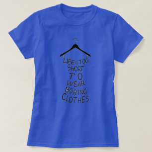 Das Leben ist zu Kurz, um langweilige Kleidung T - T-Shirt