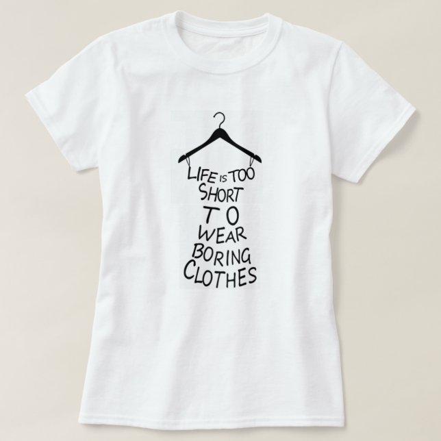 Das Leben ist zu Kurz, um langweilige Kleidung T - T-Shirt (Design vorne)
