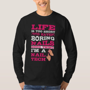 Das Leben ist zu Kurz, um langweilige Nägel im Nai T-Shirt