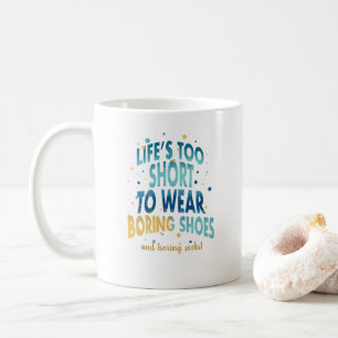 Das Leben ist zu Kurz, um langweilige Schuhe zu tr Kaffeetasse