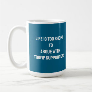 DAS LEBEN IST ZU KURZ, UM MIT TRUMP-UNTERSTÜTZERN KAFFEETASSE