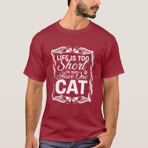 Das Leben ist zu kurz, um nur eine Katze zu haben T-Shirt