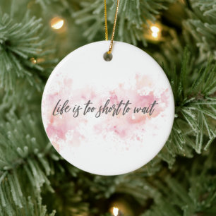 Das Leben ist zu kurz, um zu warten Keramik Ornament