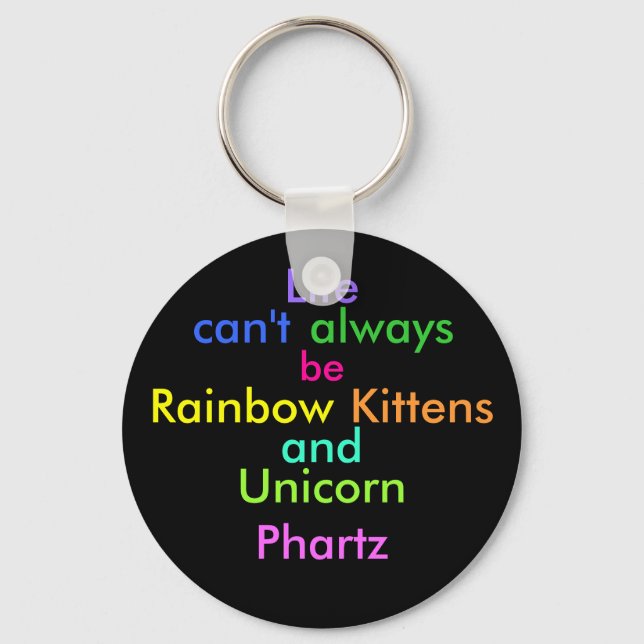 Das Leben kann nicht immer Regenbogenkitten und Ei Schlüsselanhänger (Vorderseite)